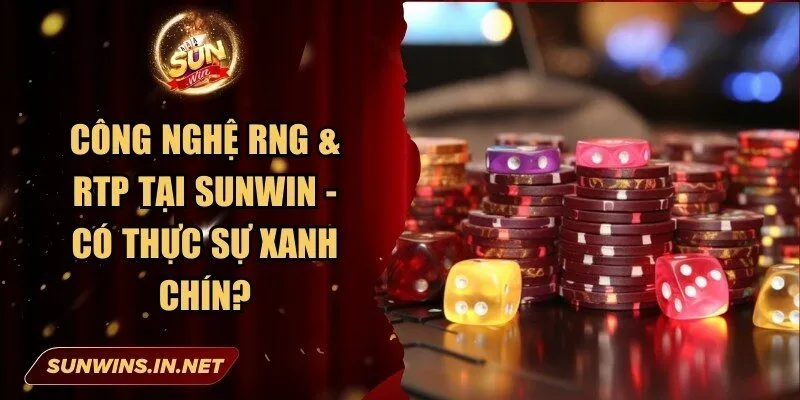 Công Nghệ RNG & RTP tại Sunwin