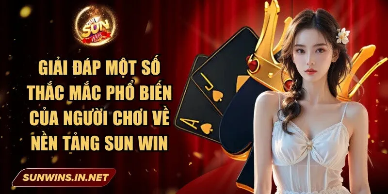 Sunwin: Cổng Game Bài Đổi Thưởng Chất Lượng Hàng Đầu 31 Sunwin Giải đáp một số thắc mắc phổ biến của người chơi về nền tảng Sun Win