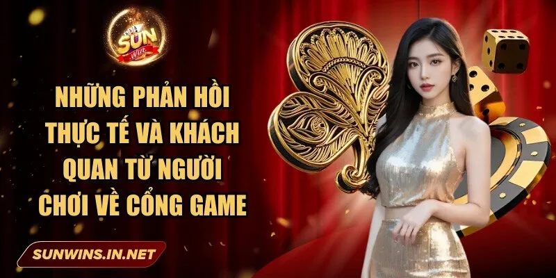 Sunwin: Cổng Game Bài Đổi Thưởng Chất Lượng Hàng Đầu 30 Sunwin Những phản hồi thực tế và khách quan từ người chơi về cổng game